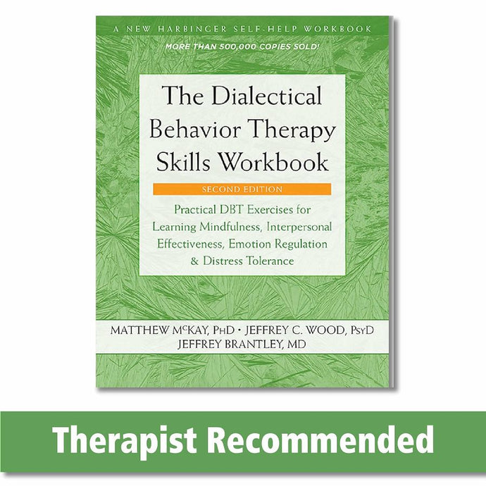 The Dialectical Behavior Therapy Skills Workbook by Matthew McKay PhD