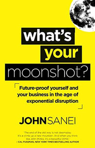 "What's Your Moonshot?" Entrepreneur and Business book by writer John Sanei